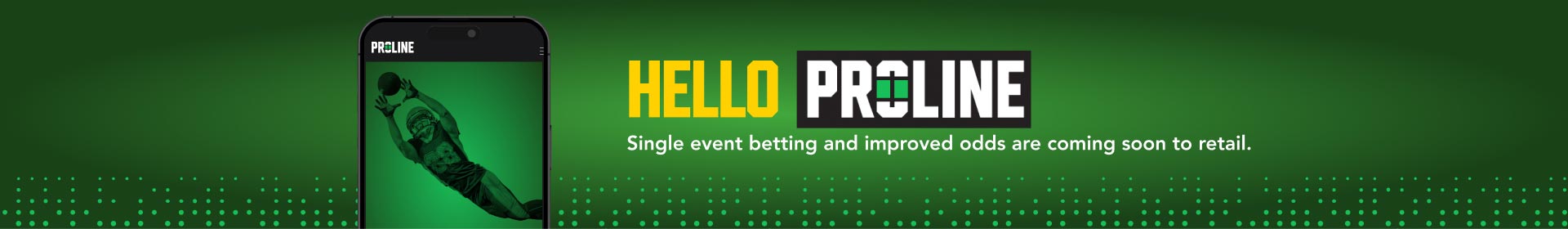 Hello Proline. Single event betting and improved odds are coming soon to retail.